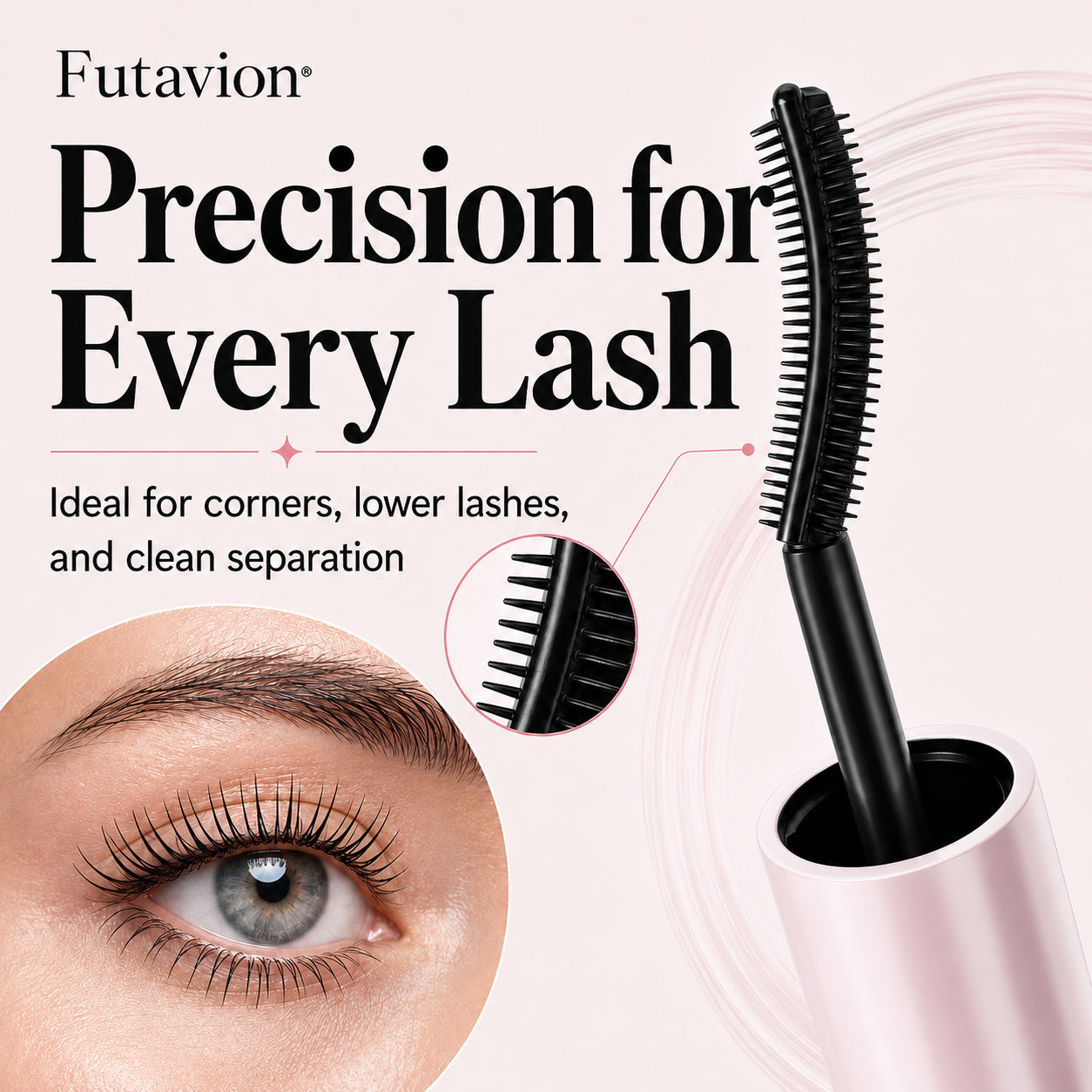 Futavion® Dual-Ended   Mascara    ✓ No Clumps      ✓ Smudge-Resistant      ✓ Dual Brush    Lift, lengthen, and define lashes with one dual-ended mascara.    Lift. Lengthen. Define.   No Clumps. All-Day Wear.